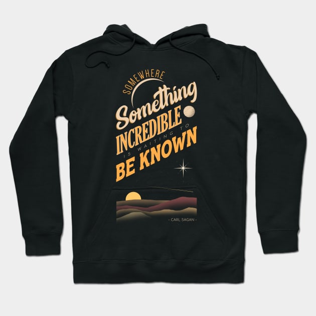 Somewhere Something  Incredible is Waiting to be Known Hoodie by Sachpica